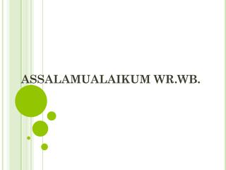 ASSALAMUALAIKUM WR.WB.