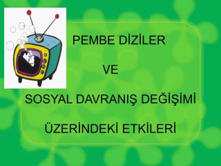 PEMBE DİZİLER VE SOSYAL DAVRANIŞ DEĞİŞİMİ ÜZERİNDEKİ ETKİLERİ