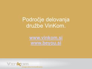 P odročje delovanja družbe VinKom. vinkom.si beyou.si