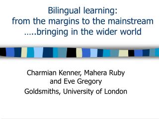 Bilingual learning: from the margins to the mainstream …..bringing in the wider world