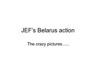 JEF’s Belarus action