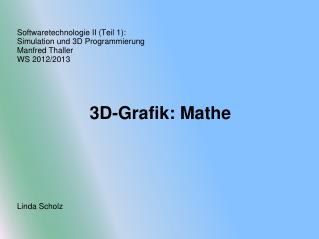 Softwaretechnologie II (Teil 1): Simulation und 3D Programmierung Manfred Thaller WS 2012/2013