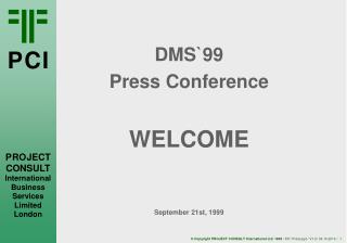 DMS`99 Press Conference WELCOME September 21st, 1999