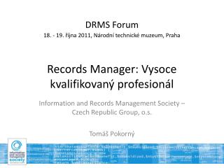 Information and Records Management Society – Czech Republic Group, o.s. Tomáš Pokorný