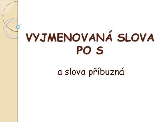 VYJMENOVANÁ SLOVA PO S