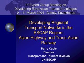 Barry Cable Director Transport and Tourism Division UN ESCAP