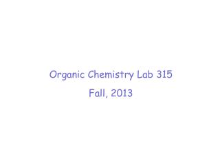 Organic Chemistry Lab 315 Fall, 2013