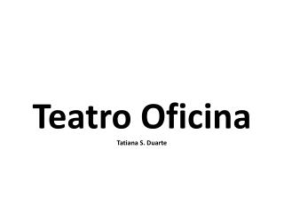 Teatro Oficina Tatiana S. Duarte