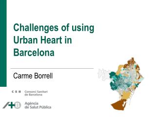 Challenges of using Urban Heart in Barcelona Carme Borrell