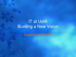 IT at UofA Building a New Vision