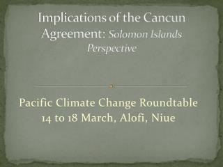 Implications of the Cancun Agreement: Solomon Islands Perspective