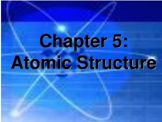 Chapter 5: Atomic Structure