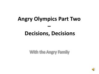 Angry Olympics Part Two – Decisions , Decisions