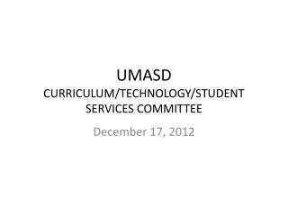 UMASD CURRICULUM/TECHNOLOGY/STUDENT SERVICES COMMITTEE