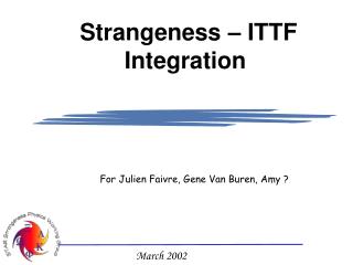 Strangeness – ITTF Integration