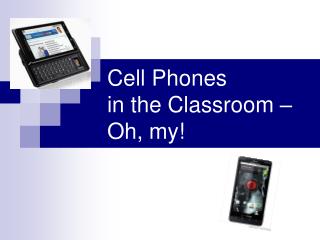 Cell Phones in the Classroom – Oh, my!