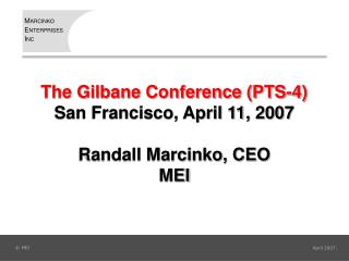 The Gilbane Conference (PTS-4) San Francisco, April 11, 2007 Randall Marcinko, CEO MEI