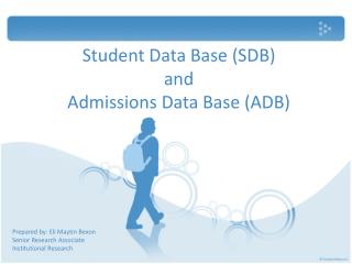 Student Data Base (SDB) and Admissions Data Base (ADB)