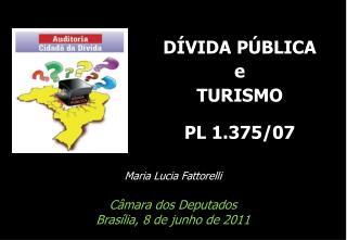 Maria Lucia Fattorelli Câmara dos Deputados Brasília, 8 de junho de 2011