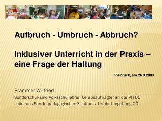 Prammer Wilfried Sonderschul- und Volksschullehrer, Lehrbeauftragter an der PH OÖ