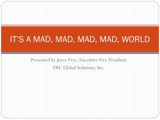 IT’S A MAD, MAD, MAD, MAD, WORLD