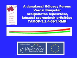 A dunakeszi Kölcsey Ferenc Városi Könyvtár szolgáltatás fejlesztése, képzési szerepének erősítése