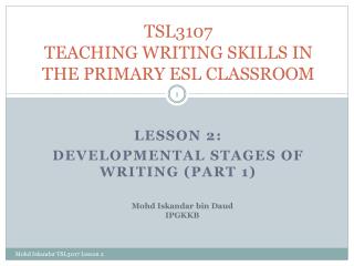 TSL3107 TEACHING WRITING SKILLS IN THE PRIMARY ESL CLASSROOM