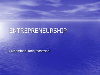 ENTREPRENEURSHIP Muhammad Tariq Mashwani