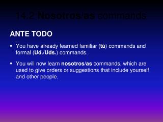 ANTE TODO You have already learned familiar ( tú ) commands and formal ( Ud./Uds. ) commands.