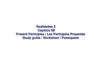 Realidades 2 Capítulo 5B Present Participles / Los Participios Presentes