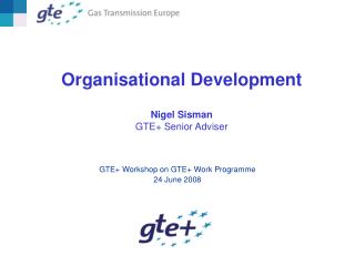Organisational Development Nigel Sisman GTE+ Senior Adviser