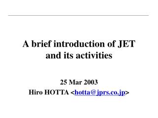 A brief introduction of JET and its activities