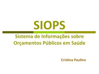 SIOPS Sistema de Informações sobre Orçamentos Públicos em Saúde