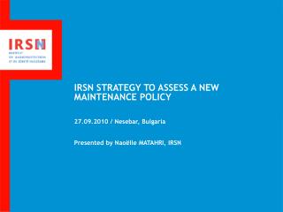 IRSN STRATEGY TO ASSESS A NEW MAINTENANCE POLICY