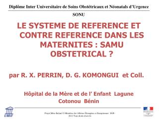 LE SYSTEME DE REFERENCE ET CONTRE REFERENCE DANS LES MATERNITES : SAMU OBSTETRICAL ?