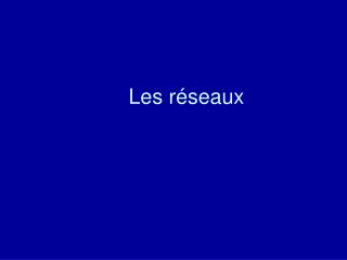 Les réseaux