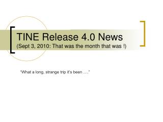 TINE Release 4.0 News (Sept 3, 2010: That was the month that was !)