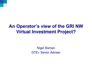 An Operator’s view of the GRI NW Virtual Investment Project?