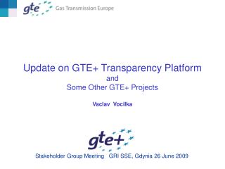 Update on GTE+ Transparency Platform and Some Other GTE+ Projects Vaclav Vocilka