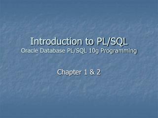 Introduction to PL/SQL Oracle Database PL/SQL 10g Programming