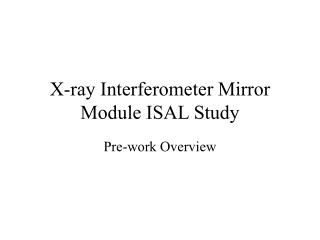 X-ray Interferometer Mirror Module ISAL Study