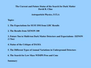 The Current and Future Status of the Search for Dark Matter David B. Cline