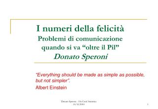 I numeri della felicità Problemi di comunicazione quando si va “oltre il Pil” Donato Speroni