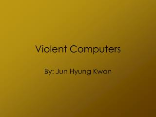 Violent Computers