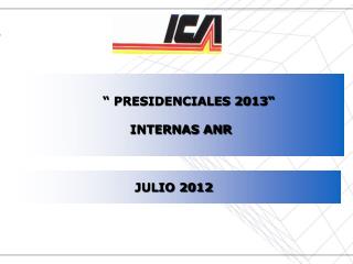 “ PRESIDENCIALES 2013“ INTERNAS ANR