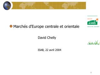 Marchés d’Europe centrale et orientale David Chelly ISAB, 22 avril 2004