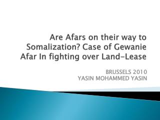 Are Afars on their way to Somalization ? Case of Gewanie Afar In fighting over Land-Lease