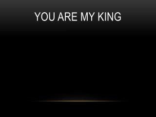 You Are My King