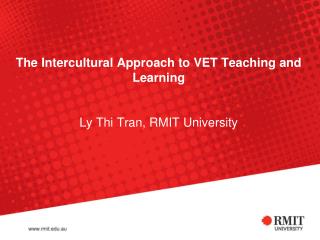 The Intercultural Approach to VET Teaching and Learning Ly Thi Tran, RMIT University
