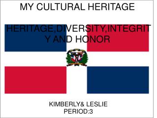 MY CULTURAL HERITAGE  HERITAGE,DIVERSITY,INTEGRITY AND HONOR